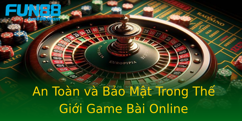 An Toàn và Bảo Mật Trong Thế Giới Game Bài Online An Toàn và Bảo Mật Trong Thế Giới Game Bài Online
