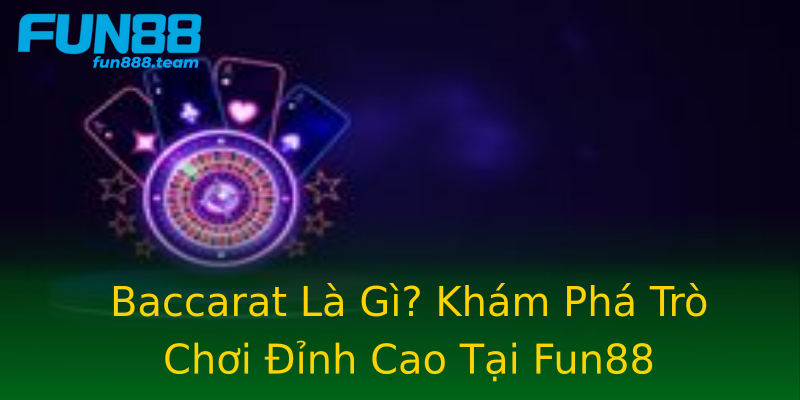 Baccarat Là Gì? Khám Phá Trò Chơi Đỉnh Cao Tại Fun88 Baccarat Là Gì? Khám Phá Trò Chơi Đỉnh Cao Tại Fun88