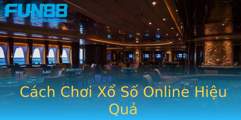 Cách Chơi Xổ Số Online Hiệu Quả Cách Chơi Xổ Số Online Hiệu Quả