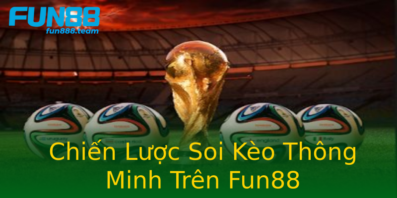 Chiến Lược Soi Kèo Thông Minh Trên Fun88 Chiến Lược Soi Kèo Thông Minh Trên Fun88