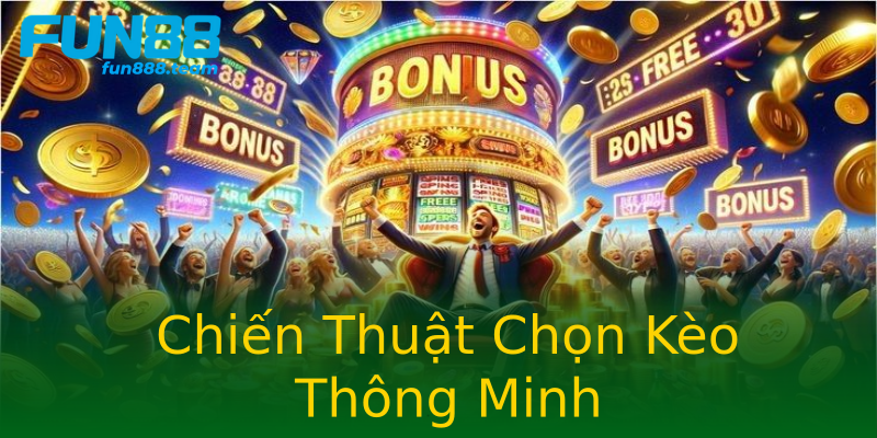 Chiến Thuật Chọn Kèo Thông Minh Chiến Thuật Chọn Kèo Thông Minh