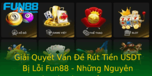 Giai Quyet Van E Rut Tien Usdt Bi Loi Fun88 Nhung Nguyen Nhan Va Cach Khac Phuc
