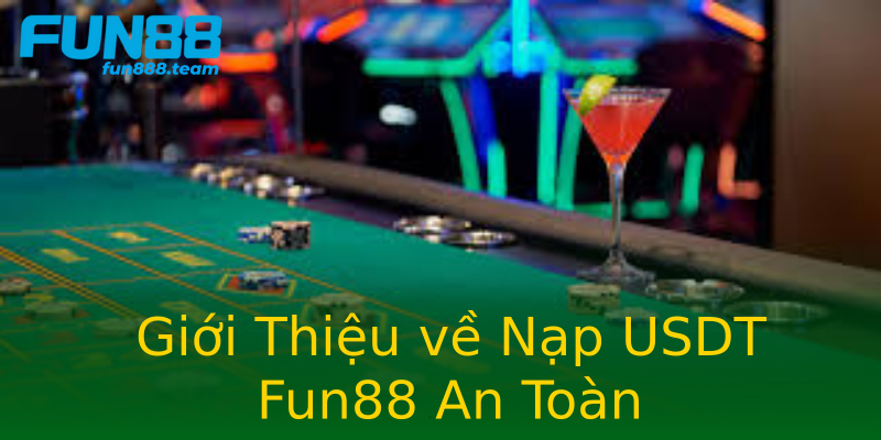 Giới Thiệu về Nạp USDT Fun88 An Toàn Giới Thiệu về Nạp USDT Fun88 An Toàn