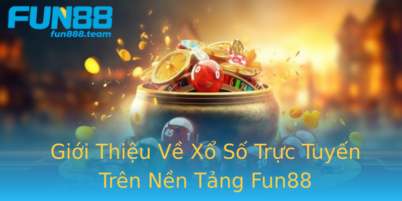 Giới Thiệu Về Xổ Số Trực Tuyến Trên Nền Tảng Fun88 Giới Thiệu Về Xổ Số Trực Tuyến Trên Nền Tảng Fun88