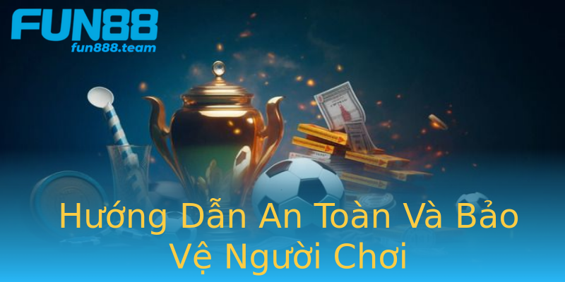 Hướng Dẫn An Toàn Và Bảo Vệ Người Chơi Hướng Dẫn An Toàn Và Bảo Vệ Người Chơi