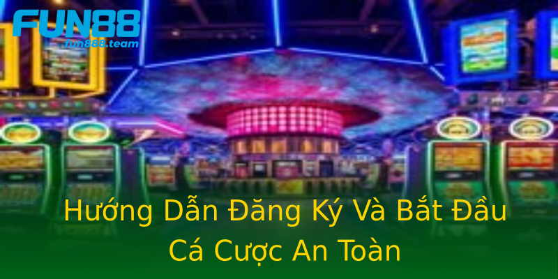 Hướng Dẫn Đăng Ký Và Bắt Đầu Cá Cược An Toàn Hướng Dẫn Đăng Ký Và Bắt Đầu Cá Cược An Toàn