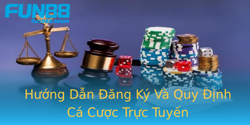 Hướng Dẫn Đăng Ký Và Quy Định Cá Cược Trực Tuyến Hướng Dẫn Đăng Ký Và Quy Định Cá Cược Trực Tuyến