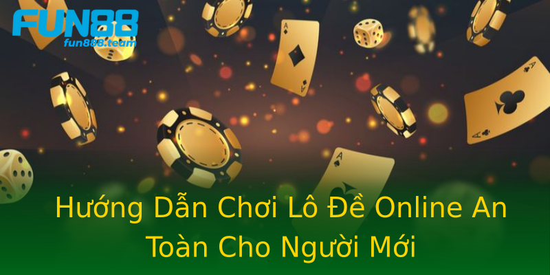 Hướng Dẫn Chơi Lô Đề Online An Toàn Cho Người Mới Hướng Dẫn Chơi Lô Đề Online An Toàn Cho Người Mới
