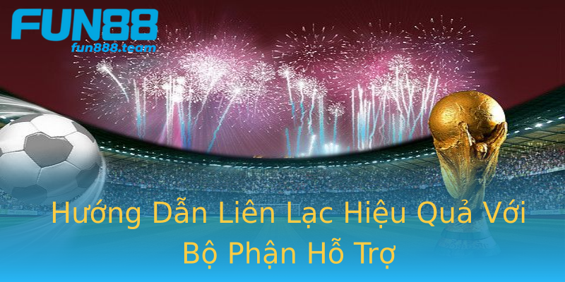 Hướng Dẫn Liên Lạc Hiệu Quả Với Bộ Phận Hỗ Trợ Hướng Dẫn Liên Lạc Hiệu Quả Với Bộ Phận Hỗ Trợ