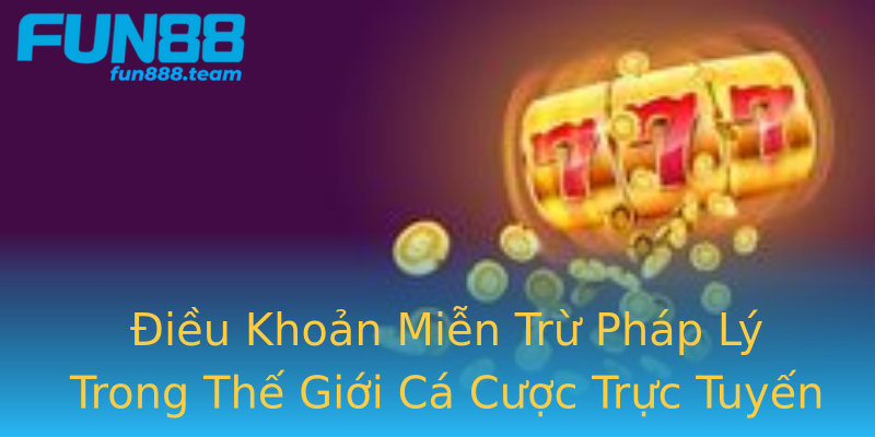 Điều Khoản Miễn Trừ Pháp Lý Trong Thế Giới Cá Cược Trực Tuyến Điều Khoản Miễn Trừ Pháp Lý Trong Thế Giới Cá Cược Trực Tuyến