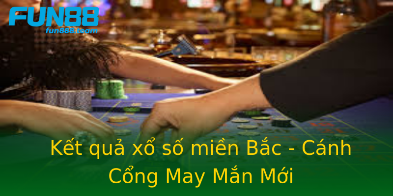 Kết quả xổ số miền Bắc - Cánh Cổng May Mắn Mới Kết quả xổ số miền Bắc - Cánh Cổng May Mắn Mới