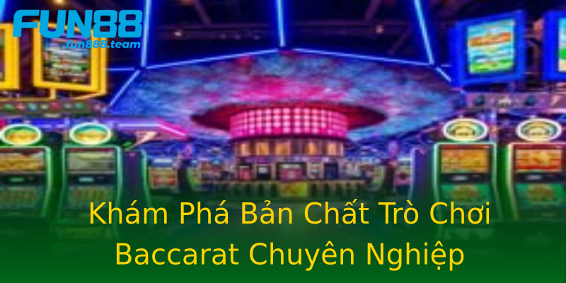 Khám Phá Bản Chất Trò Chơi Baccarat Chuyên Nghiệp Khám Phá Bản Chất Trò Chơi Baccarat Chuyên Nghiệp