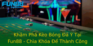 Kham Pha Keo Bong A Y Tai Fun88 Chia Khoa E Thanh Cong Trong The Gioi Cuoc Bong