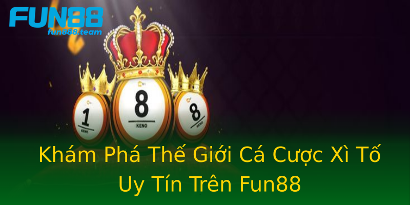 Khám Phá Thế Giới Cá Cược Xì Tố Uy Tín Trên Fun88 Khám Phá Thế Giới Cá Cược Xì Tố Uy Tín Trên Fun88