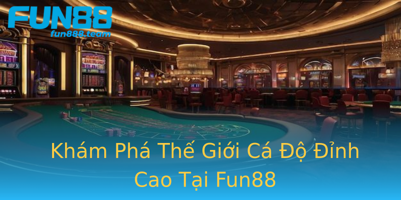 Khám Phá Thế Giới Cá Độ Đỉnh Cao Tại Fun88 Khám Phá Thế Giới Cá Độ Đỉnh Cao Tại Fun88