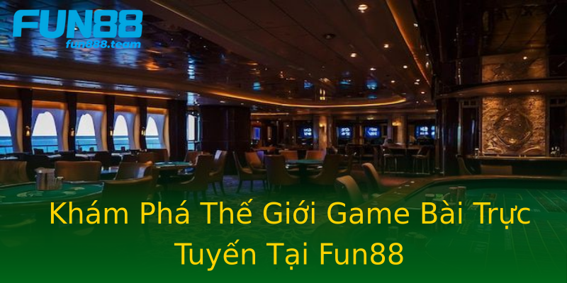 Khám Phá Thế Giới Game Bài Trực Tuyến Tại Fun88 Khám Phá Thế Giới Game Bài Trực Tuyến Tại Fun88