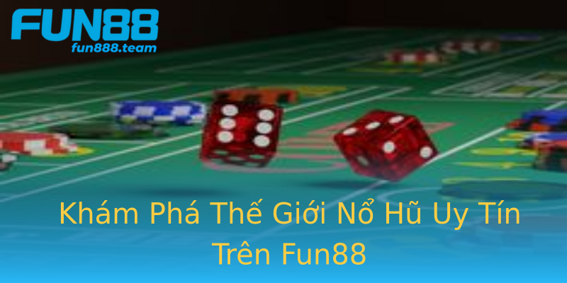 Khám Phá Thế Giới Nổ Hũ Uy Tín Trên Fun88 Khám Phá Thế Giới Nổ Hũ Uy Tín Trên Fun88