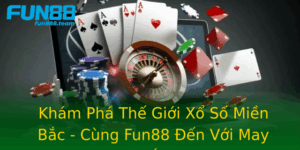 Kham Pha The Gioi Xo So Mien Bac Cung Fun88 En Voi May Man
