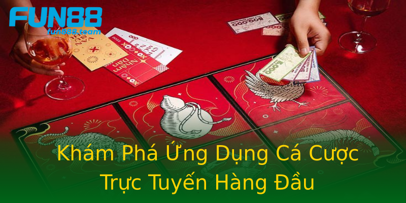 Khám Phá Ứng Dụng Cá Cược Trực Tuyến Hàng Đầu Khám Phá Ứng Dụng Cá Cược Trực Tuyến Hàng Đầu