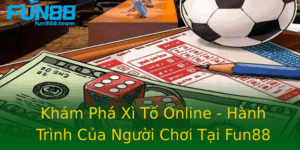 Kham Pha Xi To Online Hanh Trinh Cua Nguoi Choi Tai Fun88