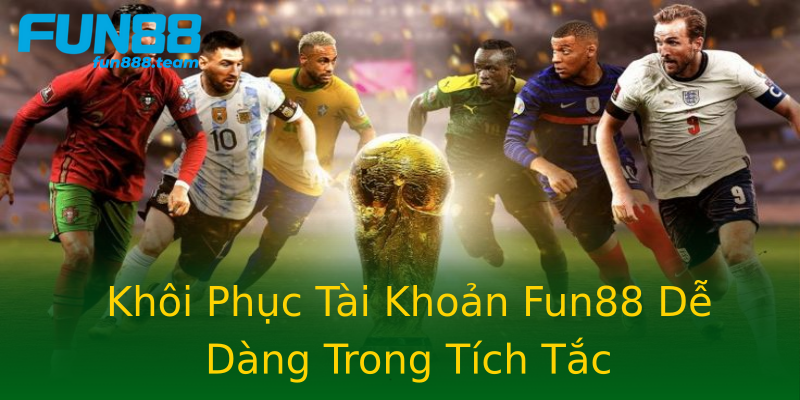 Khôi Phục Tài Khoản Fun88 Dễ Dàng Trong Tích Tắc Khôi Phục Tài Khoản Fun88 Dễ Dàng Trong Tích Tắc