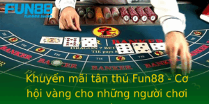 Khuyen Mai Tan Thu Fun88 Co Hoi Vang Cho Nhung Nguoi Choi Moi