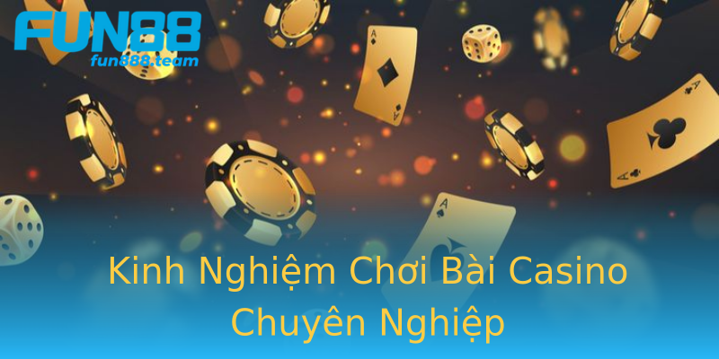 Kinh Nghiệm Chơi Bài Casino Chuyên Nghiệp Kinh Nghiệm Chơi Bài Casino Chuyên Nghiệp