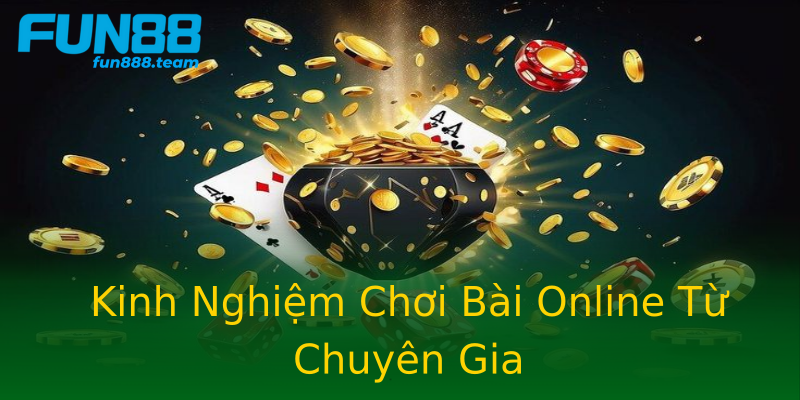 Kinh Nghiệm Chơi Bài Online Từ Chuyên Gia Kinh Nghiệm Chơi Bài Online Từ Chuyên Gia