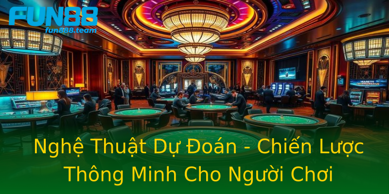 Nghệ Thuật Dự Đoán - Chiến Lược Thông Minh Cho Người Chơi Nghệ Thuật Dự Đoán - Chiến Lược Thông Minh Cho Người Chơi
