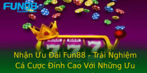 Nhan Uu Ai Fun88 Trai Nghiem Ca Cuoc Inh Cao Voi Nhung Uu Ai Ac Biet