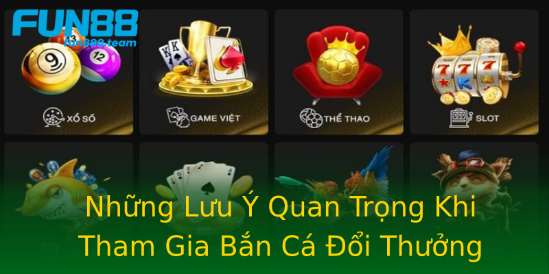 Những Lưu Ý Quan Trọng Khi Tham Gia Bắn Cá Đổi Thưởng Những Lưu Ý Quan Trọng Khi Tham Gia Bắn Cá Đổi Thưởng