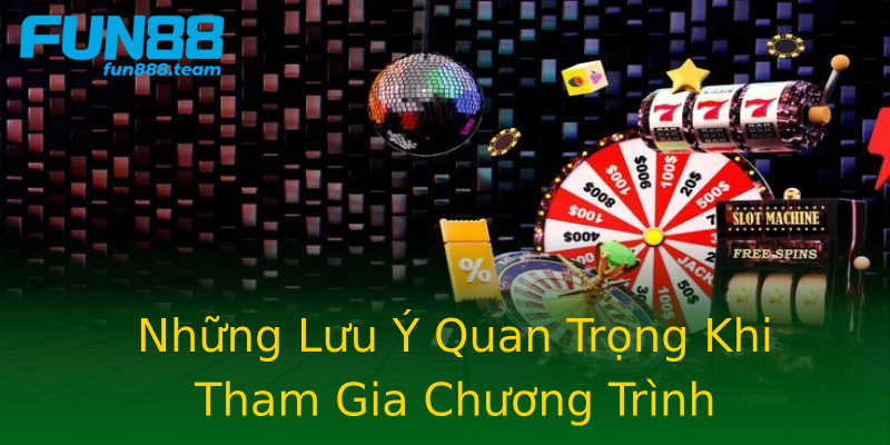 Những Lưu Ý Quan Trọng Khi Tham Gia Chương Trình Những Lưu Ý Quan Trọng Khi Tham Gia Chương Trình