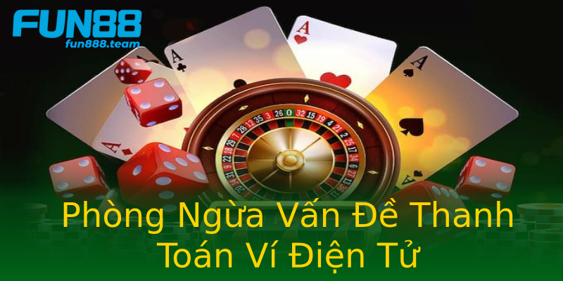 Phòng Ngừa Vấn Đề Thanh Toán Ví Điện Tử Phòng Ngừa Vấn Đề Thanh Toán Ví Điện Tử