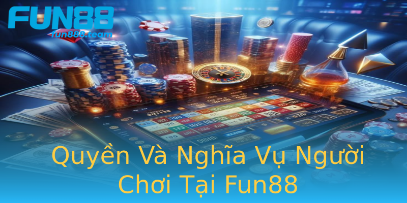 Quyền Và Nghĩa Vụ Người Chơi Tại Fun88 Quyền Và Nghĩa Vụ Người Chơi Tại Fun88