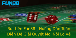 Rut Tien Fun88 Huong Dan Toan Dien E Giai Quyet Moi Noi Lo Ve Giao Dich Tai Chinh