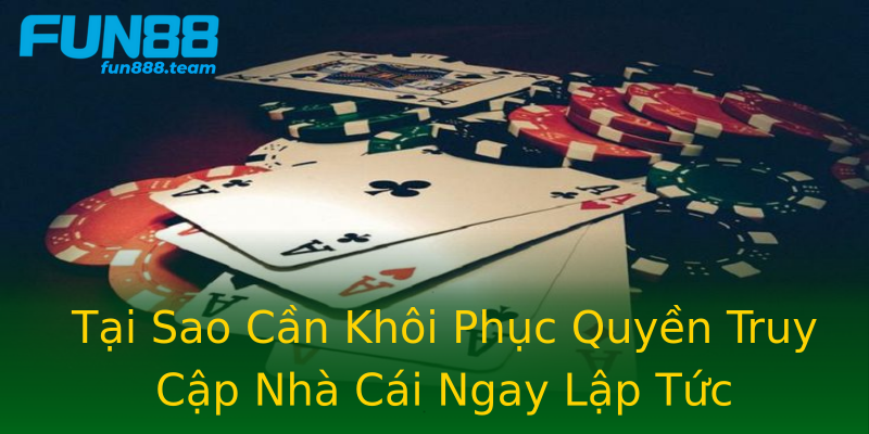 Tại Sao Cần Khôi Phục Quyền Truy Cập Nhà Cái Ngay Lập Tức Tại Sao Cần Khôi Phục Quyền Truy Cập Nhà Cái Ngay Lập Tức
