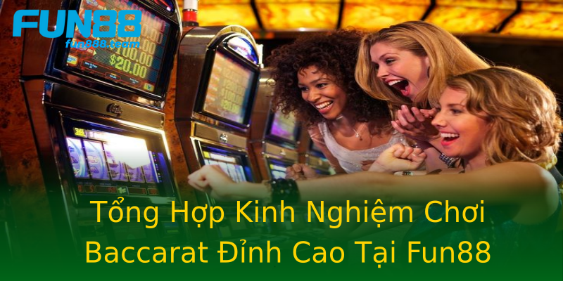 Tổng Hợp Kinh Nghiệm Chơi Baccarat Đỉnh Cao Tại Fun88 Tổng Hợp Kinh Nghiệm Chơi Baccarat Đỉnh Cao Tại Fun88