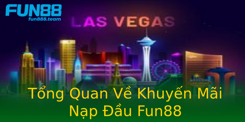 Tổng Quan Về Khuyến Mãi Nạp Đầu Fun88 Tổng Quan Về Khuyến Mãi Nạp Đầu Fun88