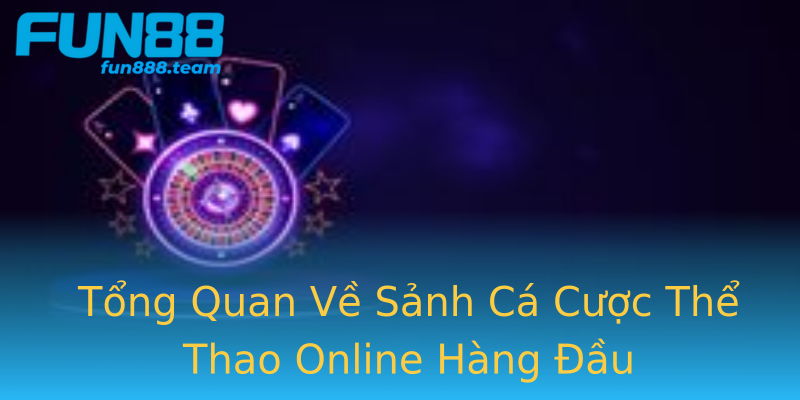 Tổng Quan Về Sảnh Cá Cược Thể Thao Online Hàng Đầu Tổng Quan Về Sảnh Cá Cược Thể Thao Online Hàng Đầu