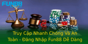 Truy Cap Nhanh Chong Va An Toan Ang Nhap Fun88 De Dang Hon Bao Gio Het
