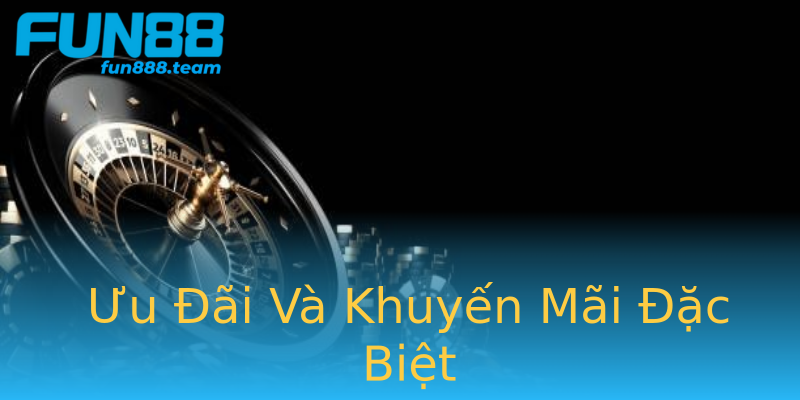 Ưu Đãi Và Khuyến Mãi Đặc Biệt Ưu Đãi Và Khuyến Mãi Đặc Biệt